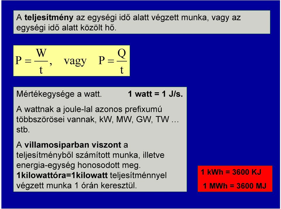 A wattnak a joule-lal azonos prefixumú többszörösei vannak, kw, MW, GW, TW stb.