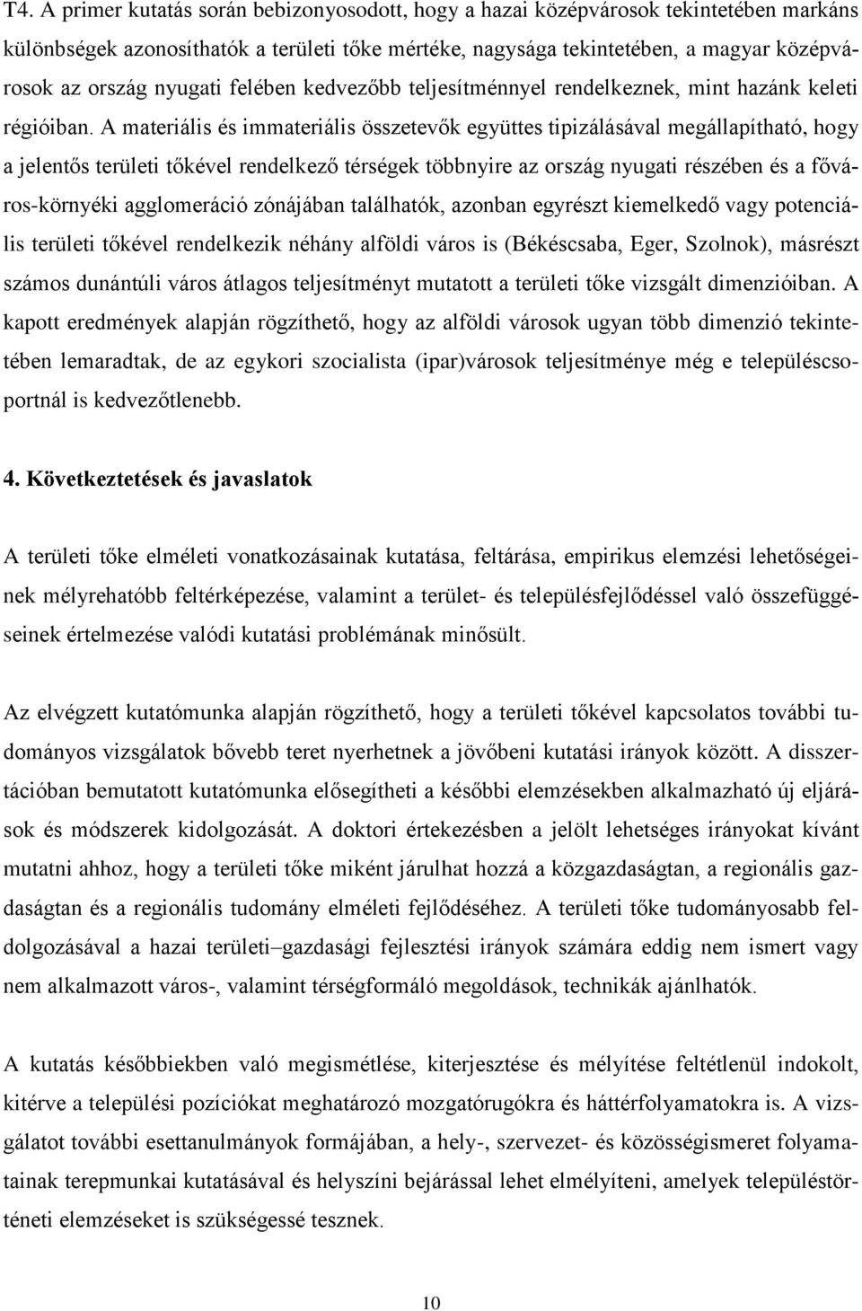 A materiális és immateriális összetevők együttes tipizálásával megállapítható, hogy a jelentős területi tőkével rendelkező térségek többnyire az ország nyugati részében és a főváros-környéki