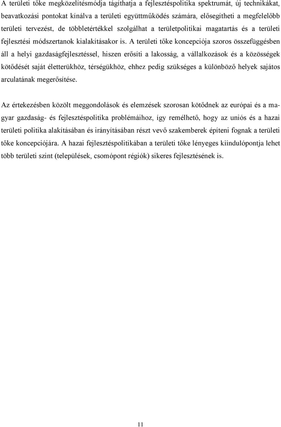 A területi tőke koncepciója szoros összefüggésben áll a helyi gazdaságfejlesztéssel, hiszen erősíti a lakosság, a vállalkozások és a közösségek kötődését saját életterükhöz, térségükhöz, ehhez pedig