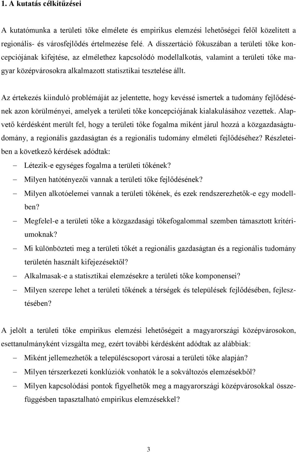 Az értekezés kiinduló problémáját az jelentette, hogy kevéssé ismertek a tudomány fejlődésének azon körülményei, amelyek a területi tőke koncepciójának kialakulásához vezettek.