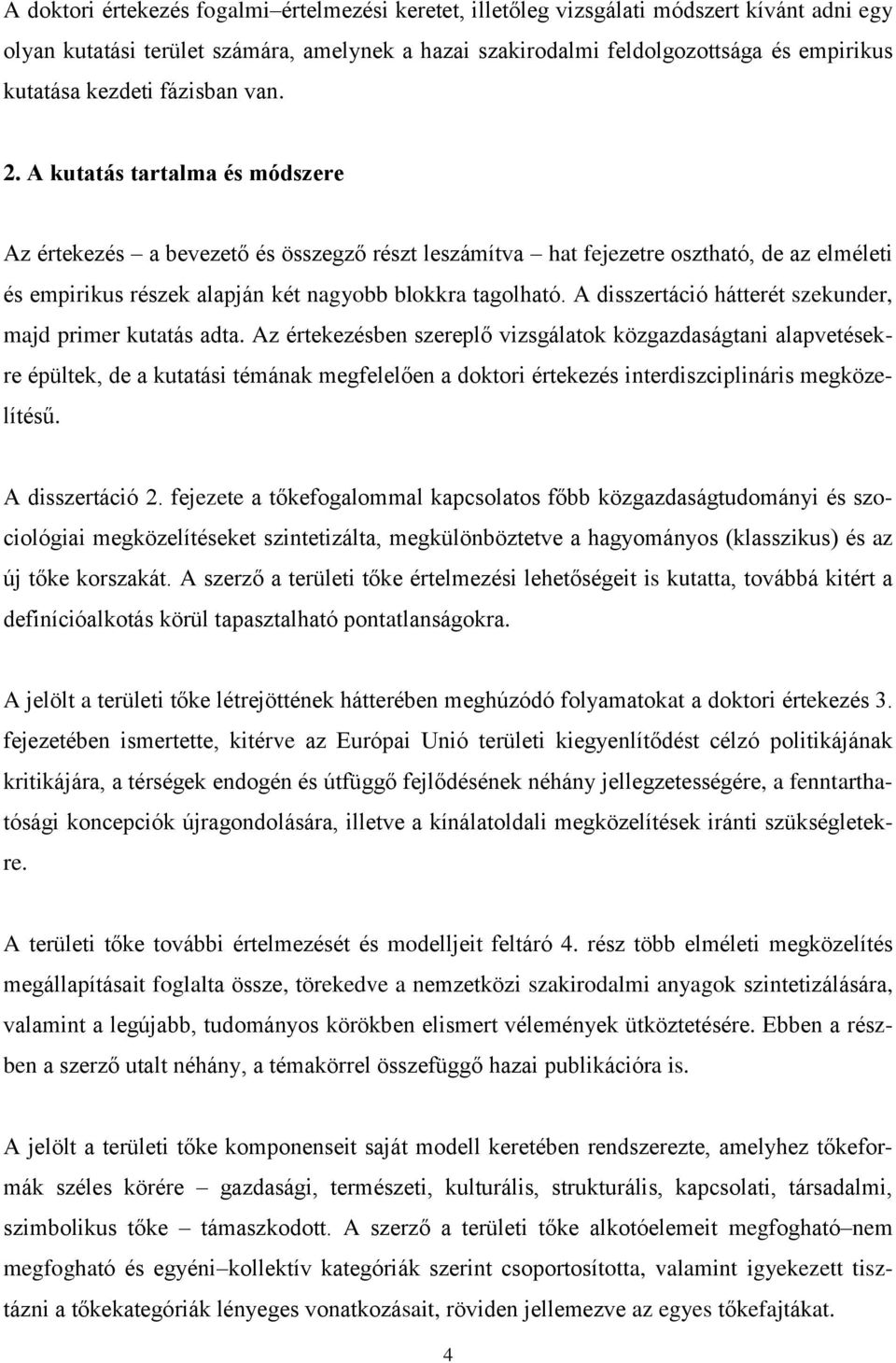 A kutatás tartalma és módszere Az értekezés a bevezető és összegző részt leszámítva hat fejezetre osztható, de az elméleti és empirikus részek alapján két nagyobb blokkra tagolható.