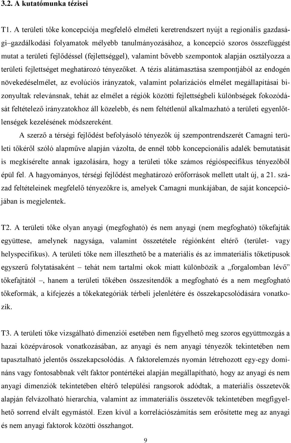 fejlődéssel (fejlettséggel), valamint bővebb szempontok alapján osztályozza a területi fejlettséget meghatározó tényezőket.