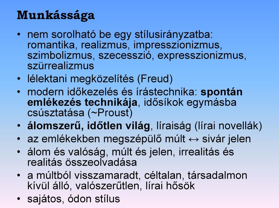 csúsztatása (~Proust) álomszerű, időtlen világ, líraiság (lírai novellák) az emlékekben megszépülő múlt sivár jelen álom és valóság, múlt