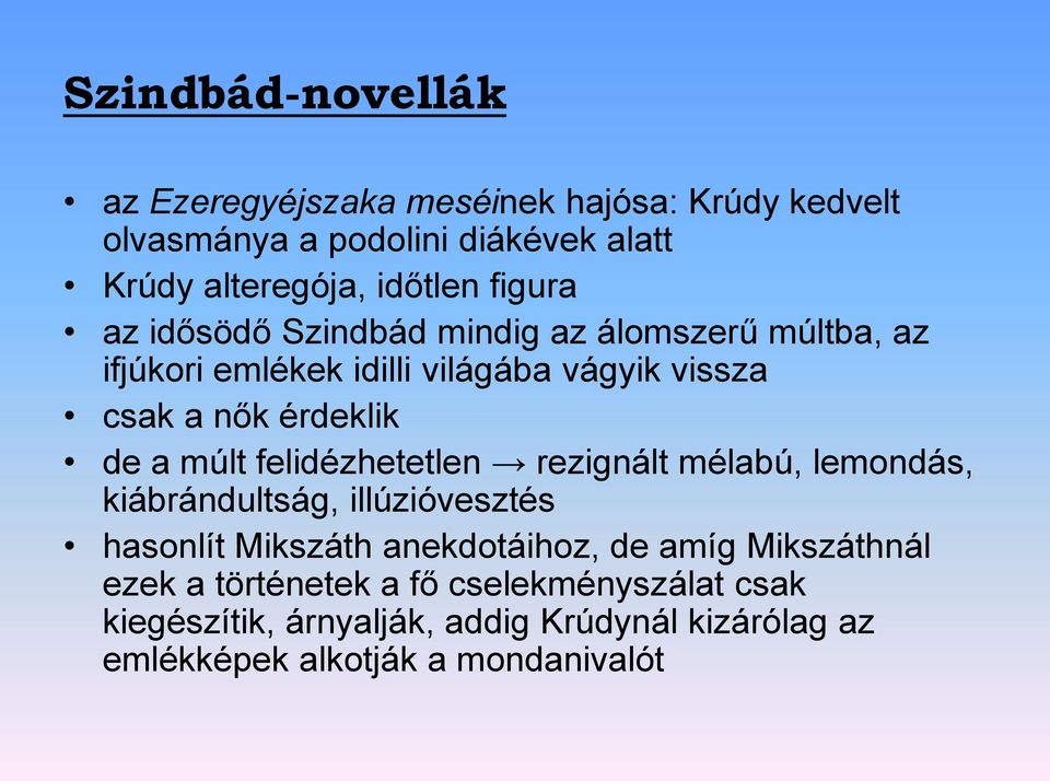 múlt felidézhetetlen rezignált mélabú, lemondás, kiábrándultság, illúzióvesztés hasonlít Mikszáth anekdotáihoz, de amíg