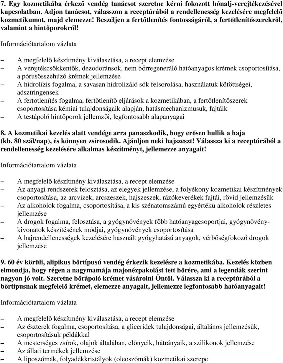 A verejtékcsökkentık, dezodoránsok, nem bırregeneráló hatóanyagos krémek csoportosítása, a pórusösszehúzó krémek jellemzése A hidrolízis fogalma, a savasan hidrolizáló sók felsorolása, használatuk