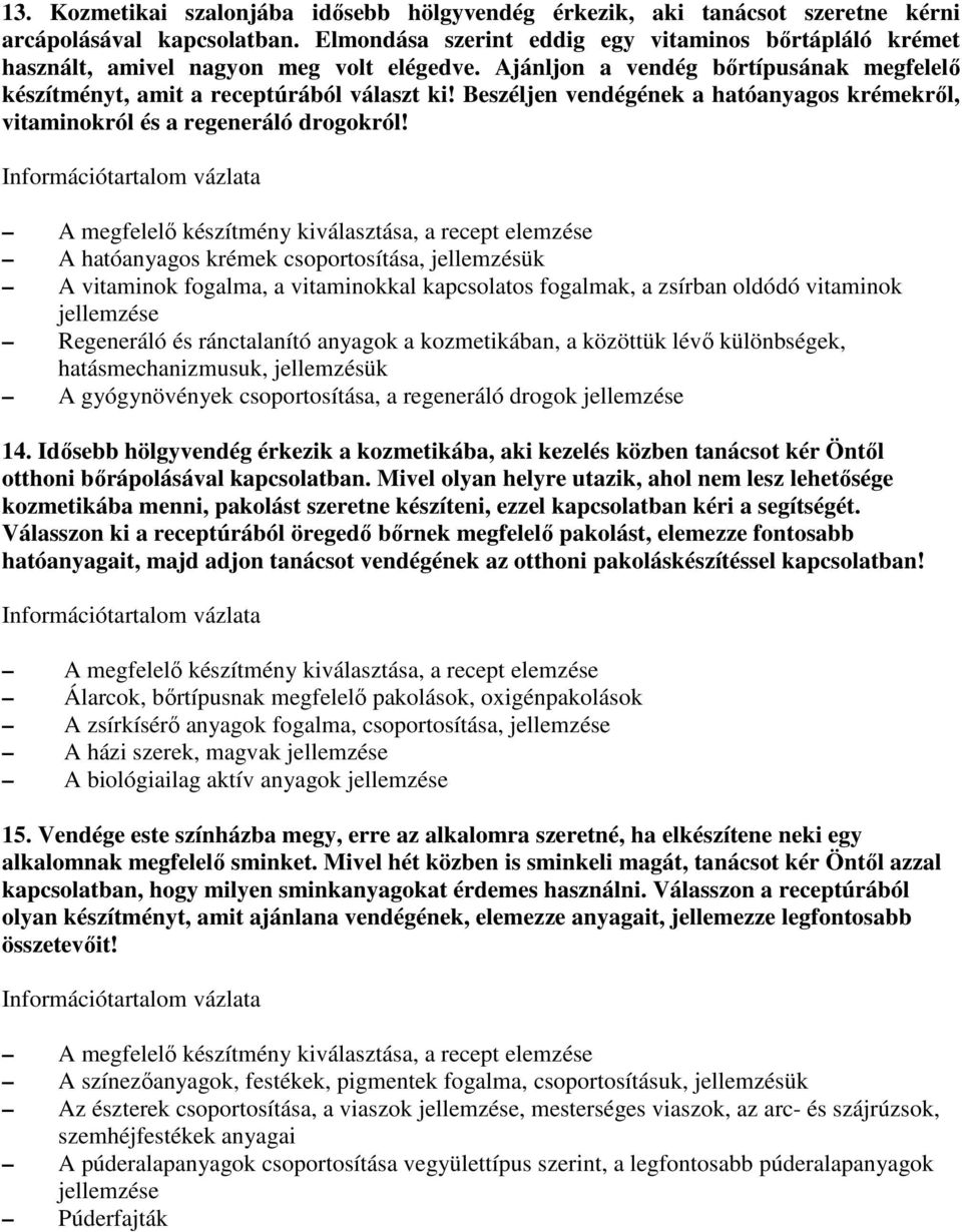 Beszéljen vendégének a hatóanyagos krémekrıl, vitaminokról és a regeneráló drogokról!