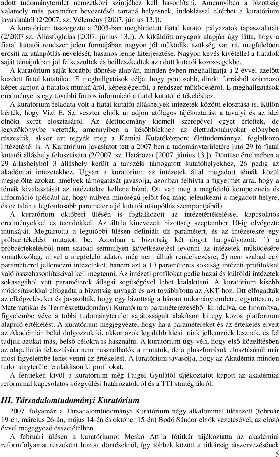 A kuratórium összegezte a 2003-ban meghirdetett fiatal kutatói pályázatok tapasztalatait (2/2007.sz. Állásfoglalás [2007.