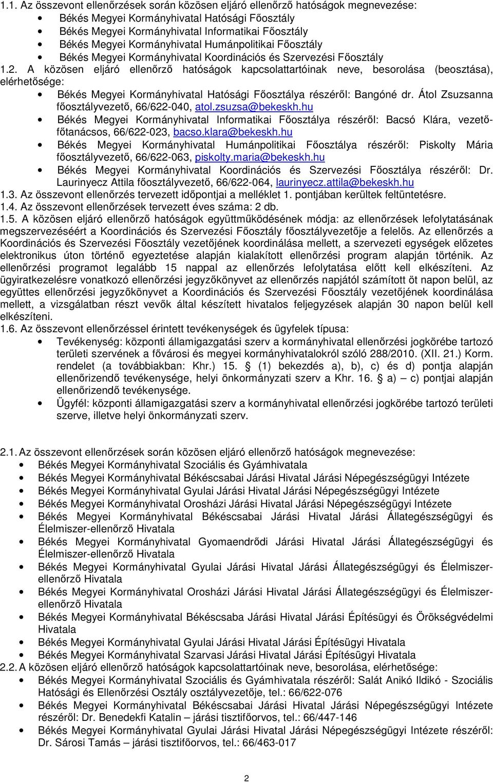 zsuzsa@bekeskh.hu Informatikai Főosztálya részéről: Bacsó Klára, vezetőfőtanácsos, 66/622-023, bacso.klara@bekeskh.