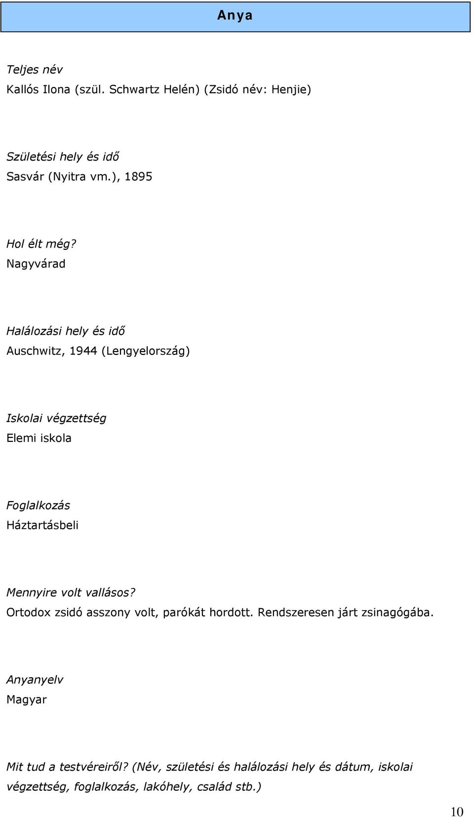 Mennyire volt vallásos? Ortodox zsidó asszony volt, parókát hordott. Rendszeresen járt zsinagógába.