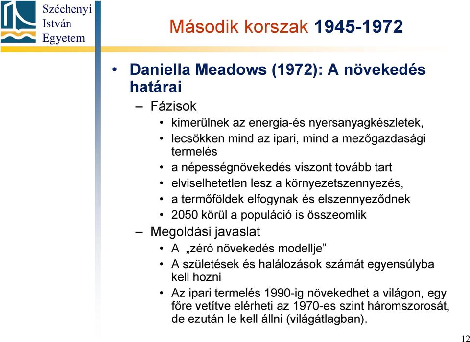 elszennyeződnek 2050 körül a populáció is összeomlik Megoldási javaslat A zéró növekedés modellje A születések és halálozások számát egyensúlyba