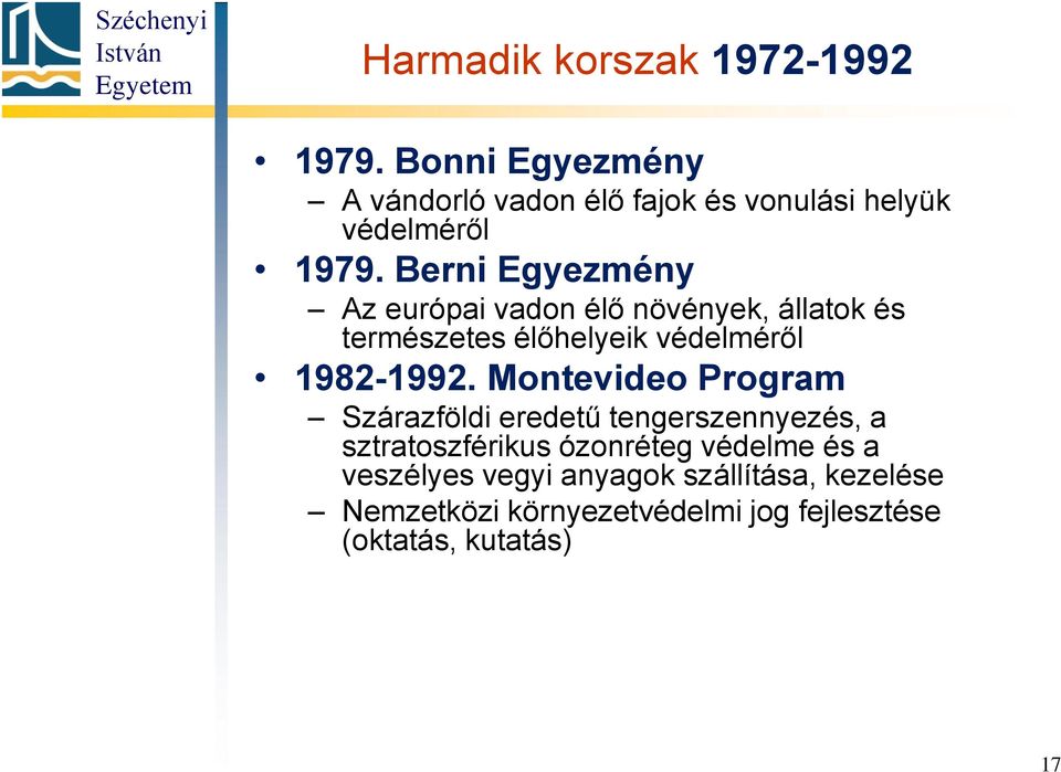 Berni Egyezmény Az európai vadon élő növények, állatok és természetes élőhelyeik védelméről 1982-1992.