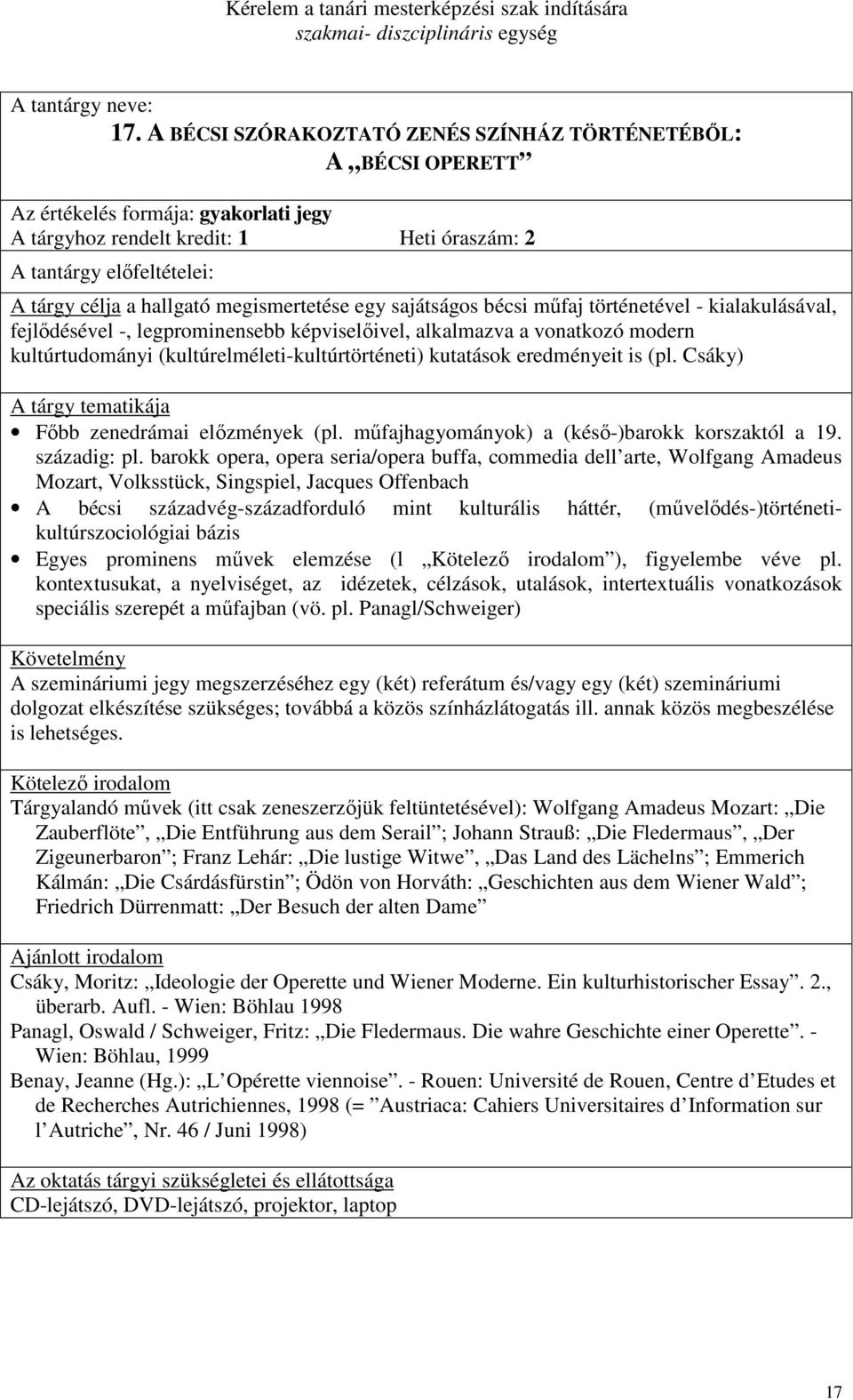 Csáky) Fıbb zenedrámai elızmények (pl. mőfajhagyományok) a (késı-)barokk korszaktól a 19. századig: pl.