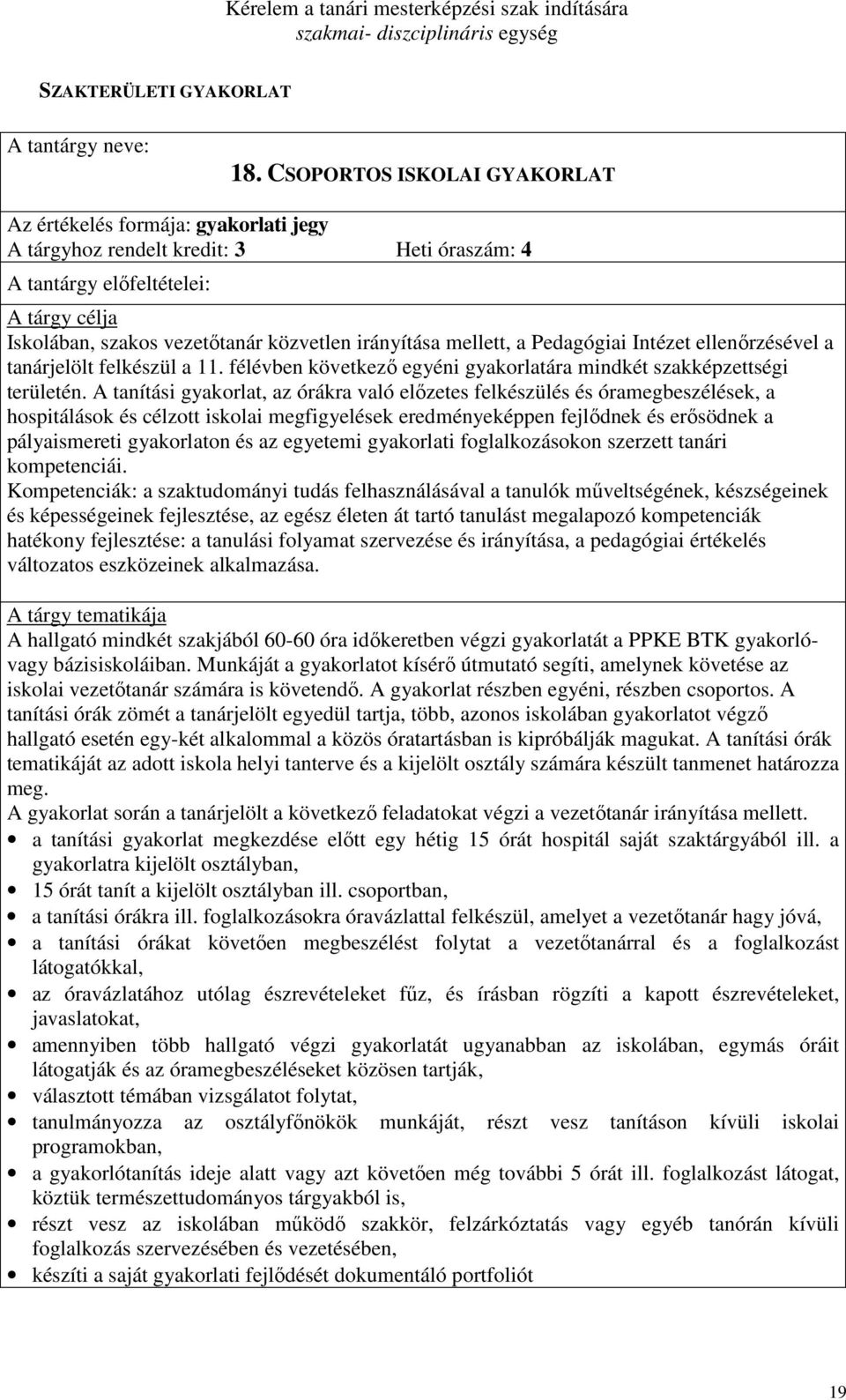 felkészül a 11. félévben következı egyéni gyakorlatára mindkét szakképzettségi területén.