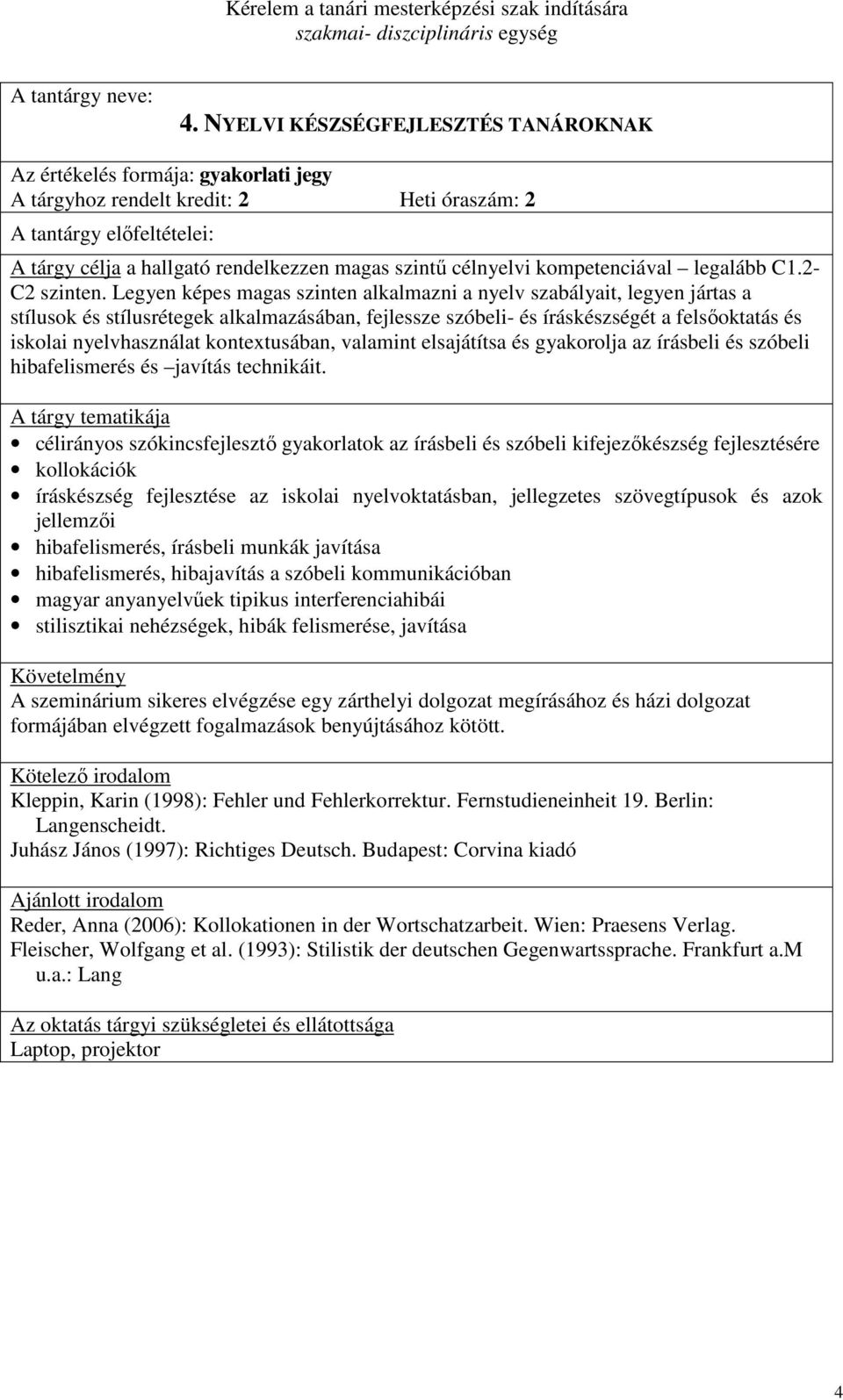 kontextusában, valamint elsajátítsa és gyakorolja az írásbeli és szóbeli hibafelismerés és javítás technikáit.