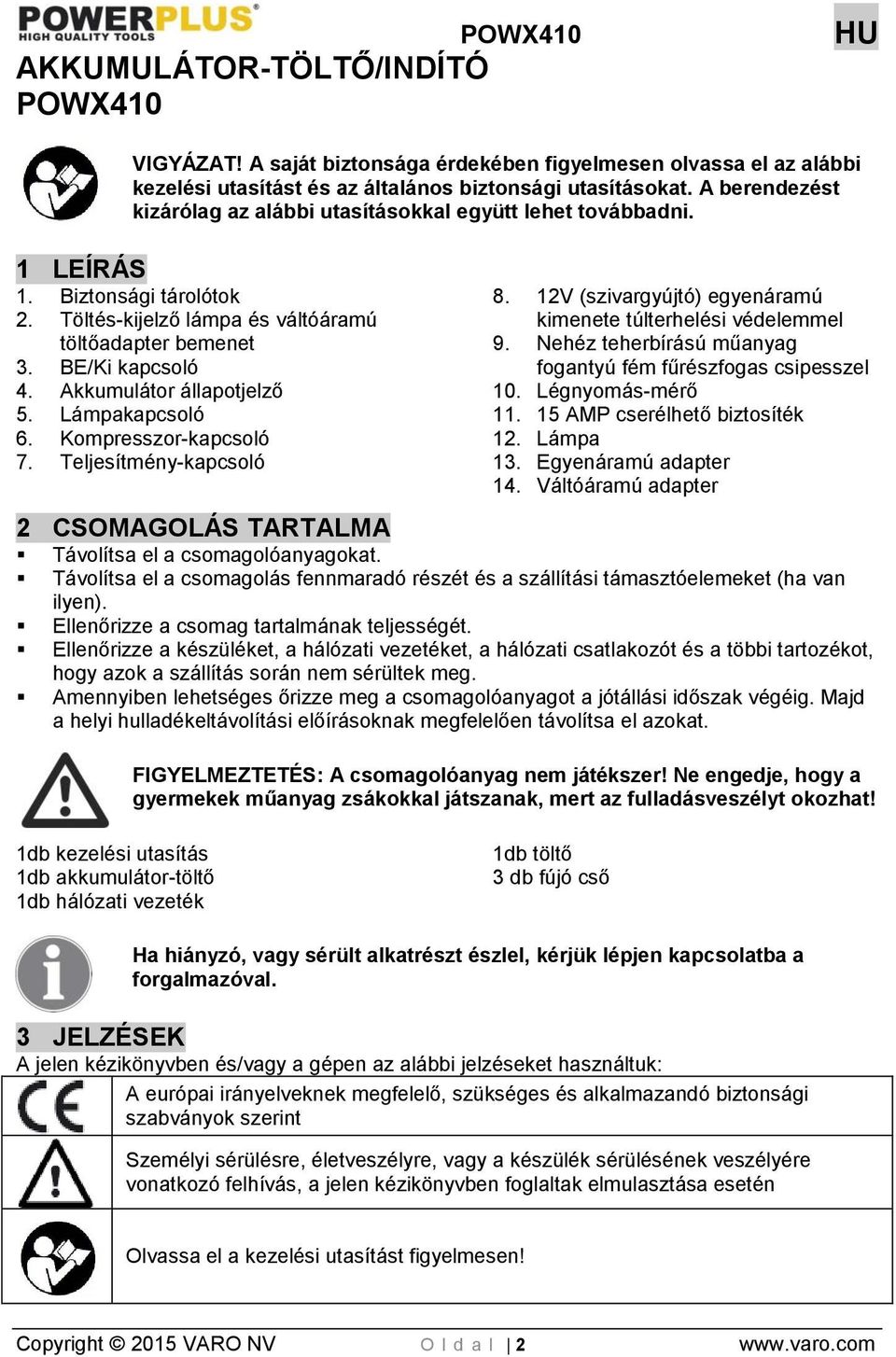 Akkumulátor állapotjelző 5. Lámpakapcsoló 6. Kompresszor-kapcsoló 7. Teljesítmény-kapcsoló 8. 12V (szivargyújtó) egyenáramú kimenete túlterhelési védelemmel 9.