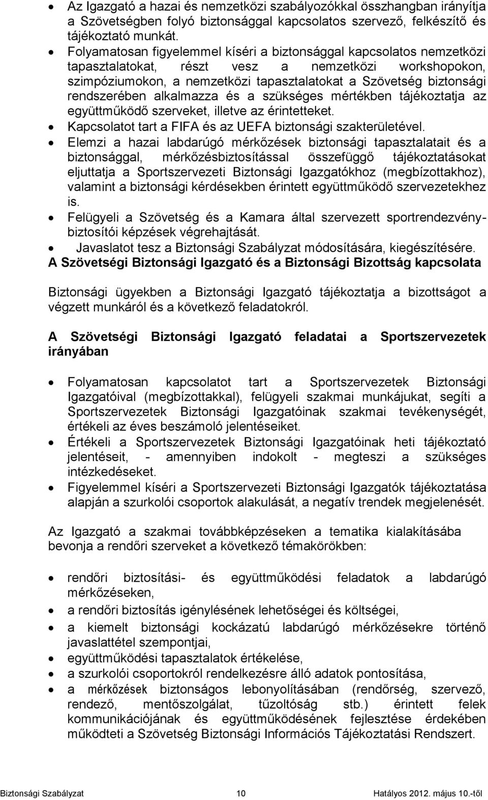 rendszerében alkalmazza és a szükséges mértékben tájékoztatja az együttműködő szerveket, illetve az érintetteket. Kapcsolatot tart a FIFA és az UEFA biztonsági szakterületével.