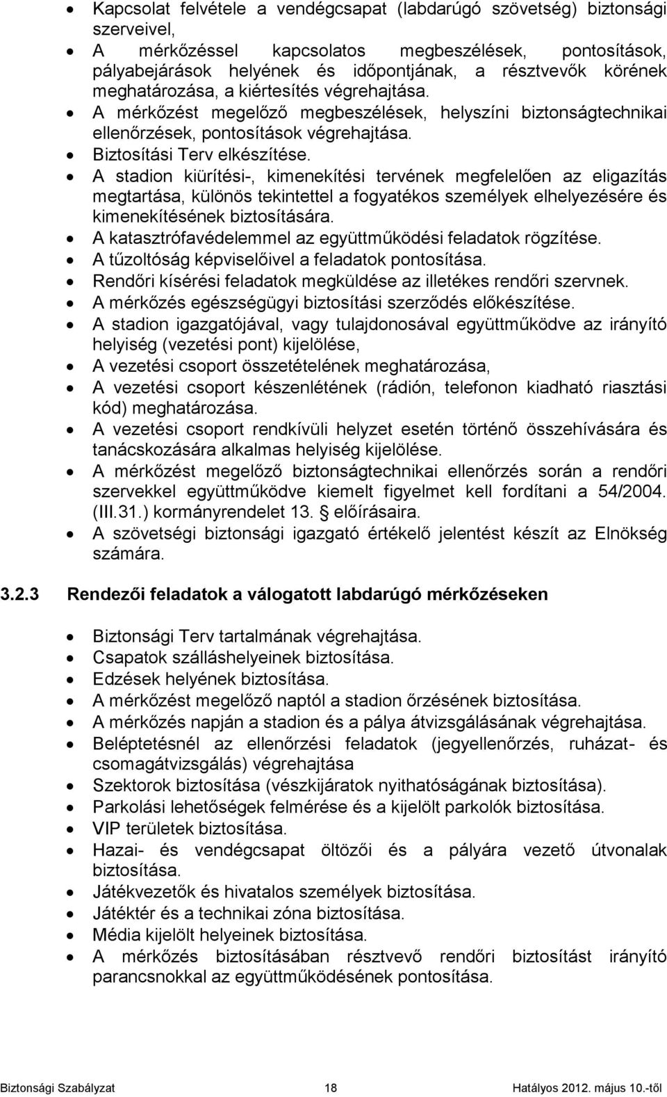 A stadion kiürítési-, kimenekítési tervének megfelelően az eligazítás megtartása, különös tekintettel a fogyatékos személyek elhelyezésére és kimenekítésének biztosítására.