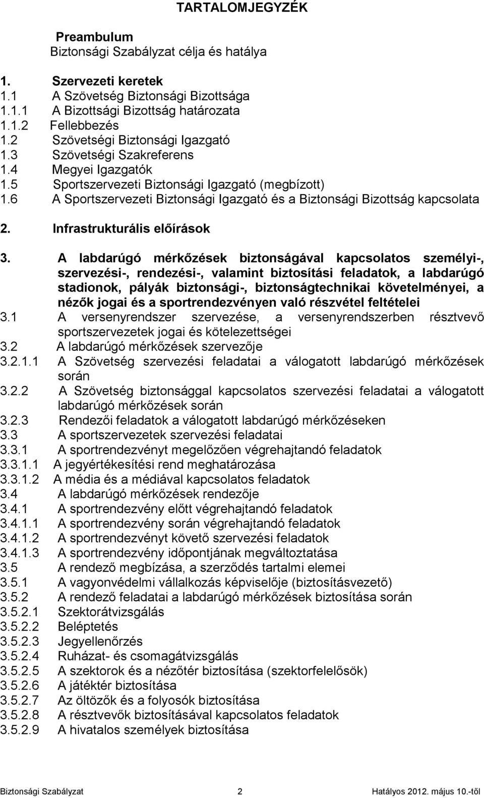 6 A Sportszervezeti Biztonsági Igazgató és a Biztonsági Bizottság kapcsolata 2. Infrastrukturális előírások 3.