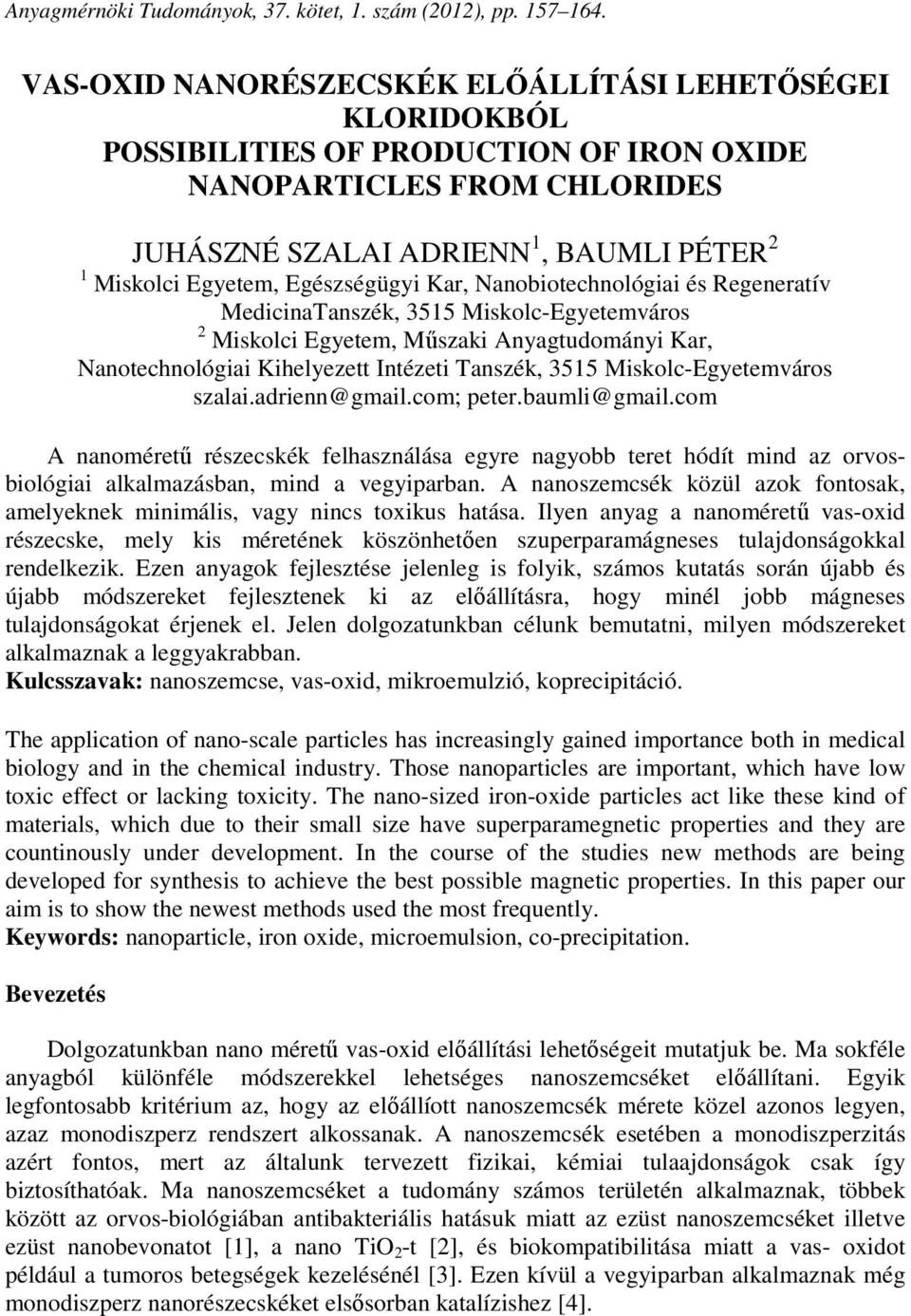 Egészségügyi Kar, Nanobiotechnológiai és Regeneratív MedicinaTanszék, 3515 Miskolc-Egyetemváros 2 Miskolci Egyetem, Műszaki Anyagtudományi Kar, Nanotechnológiai Kihelyezett Intézeti Tanszék, 3515