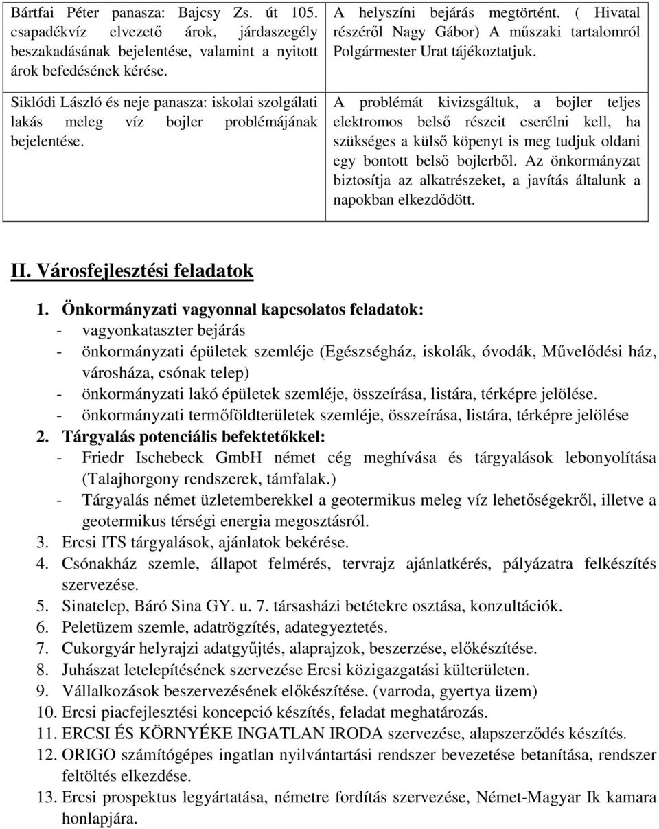 ( Hivatal részéről Nagy Gábor) A műszaki tartalomról Polgármester Urat tájékoztatjuk.