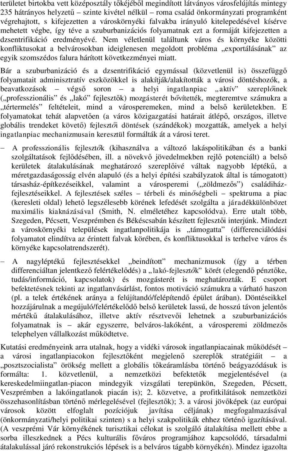 Nem véletlenül találtunk város és környéke közötti konfliktusokat a belvárosokban ideiglenesen megoldott probléma exportálásának az egyik szomszédos falura hárított következményei miatt.