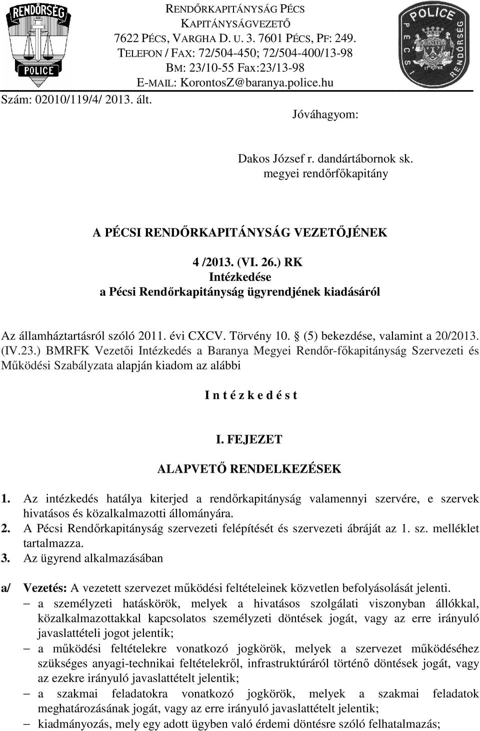 ) RK Intézkedése a Pécsi Rendőrkapitányság ügyrendjének kiadásáról Az államháztartásról szóló 2011. évi CXCV. Törvény 10. (5) bekezdése, valamint a 20/2013. (IV.23.