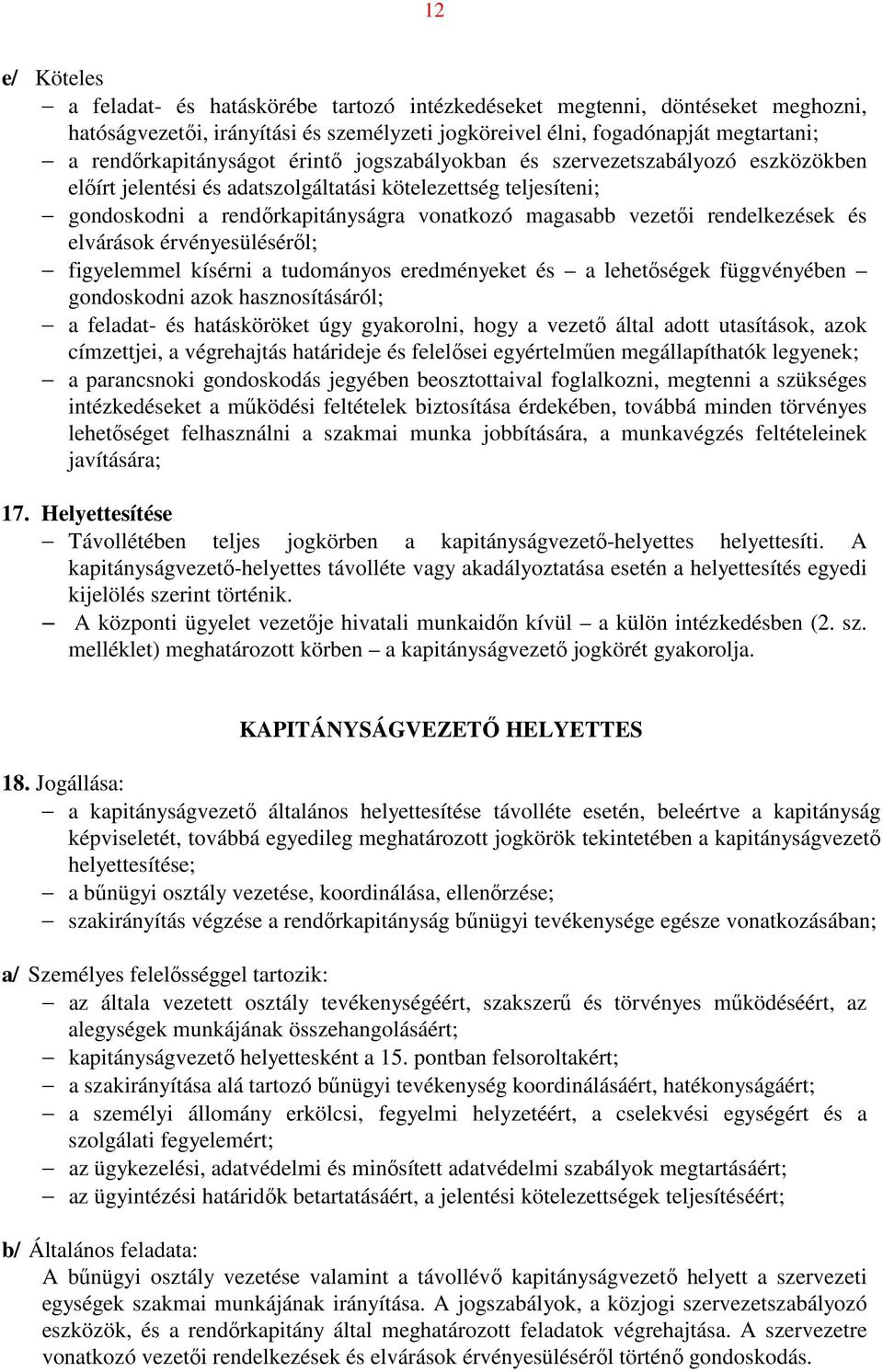 vezetői rendelkezések és elvárások érvényesüléséről; figyelemmel kísérni a tudományos eredményeket és a lehetőségek függvényében gondoskodni azok hasznosításáról; a feladat- és hatásköröket úgy