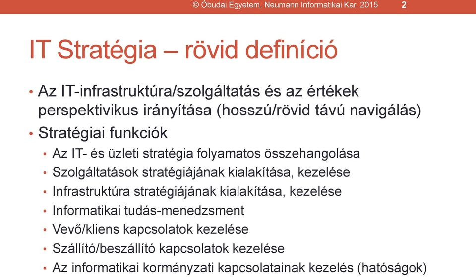 Szolgáltatások stratégiájának kialakítása, kezelése Infrastruktúra stratégiájának kialakítása, kezelése Informatikai