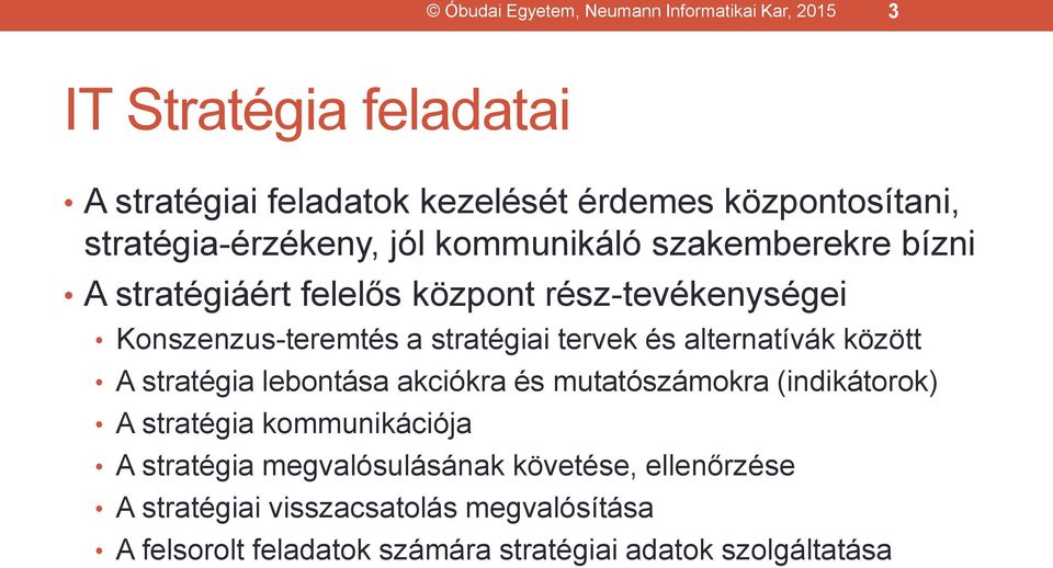 stratégiai tervek és alternatívák között A stratégia lebontása akciókra és mutatószámokra (indikátorok) A stratégia kommunikációja A