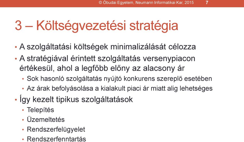 alacsony ár Sok hasonló szolgáltatás nyújtó konkurens szereplő esetében Az árak befolyásolása a kialakult