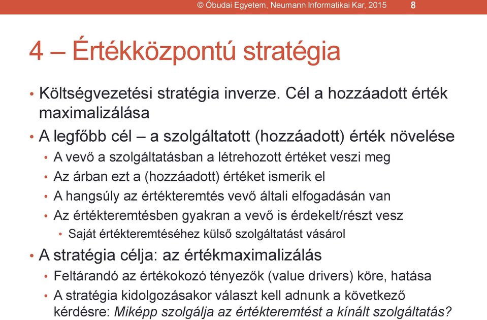 (hozzáadott) értéket ismerik el A hangsúly az értékteremtés vevő általi elfogadásán van Az értékteremtésben gyakran a vevő is érdekelt/részt vesz Saját értékteremtéséhez külső