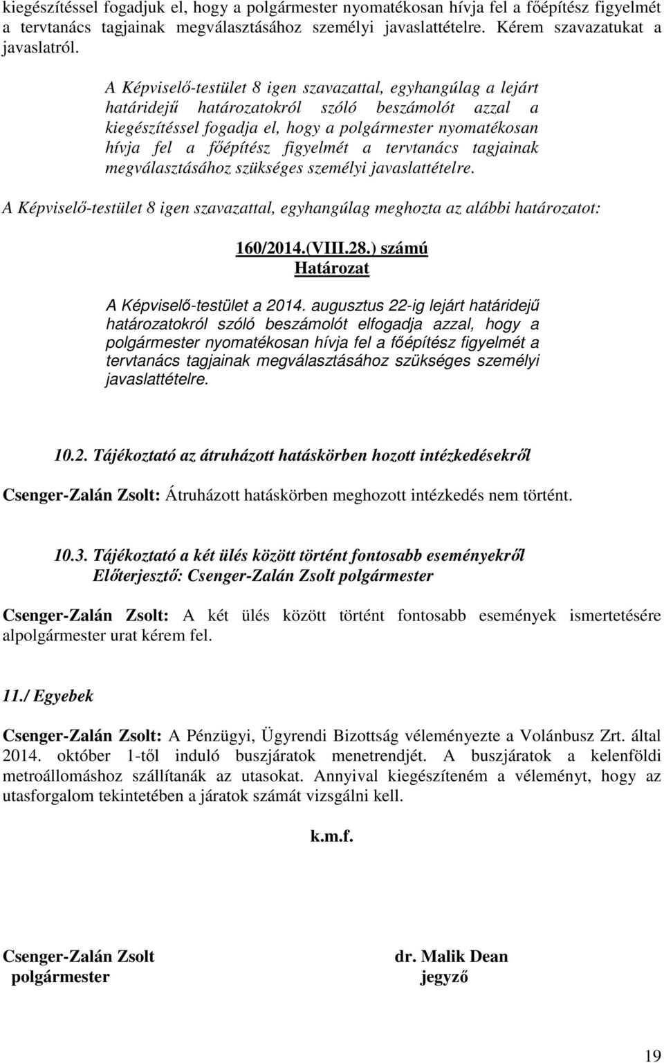 figyelmét a tervtanács tagjainak megválasztásához szükséges személyi javaslattételre. 160/2014.(VIII.28.) számú A Képviselő-testület a 2014.