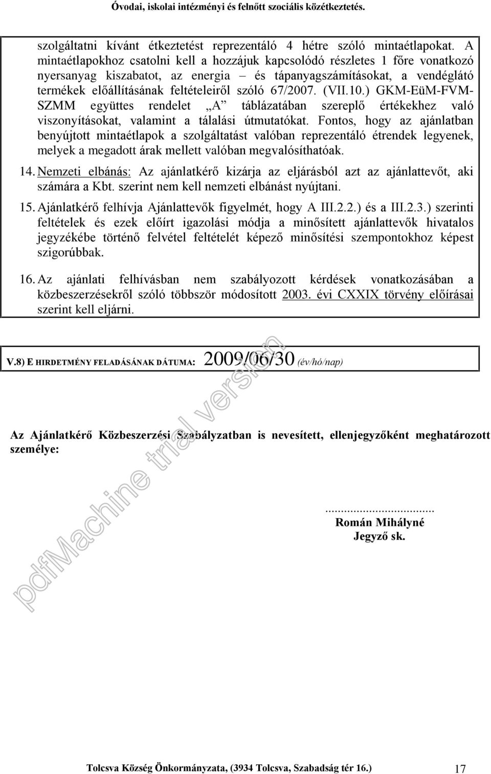 67/2007. (VII.10.) GKM-EüM-FVM- SZMM együttes rendelet A táblázatában szereplõ értékekhez való viszonyításokat, valamint a tálalási útmutatókat.