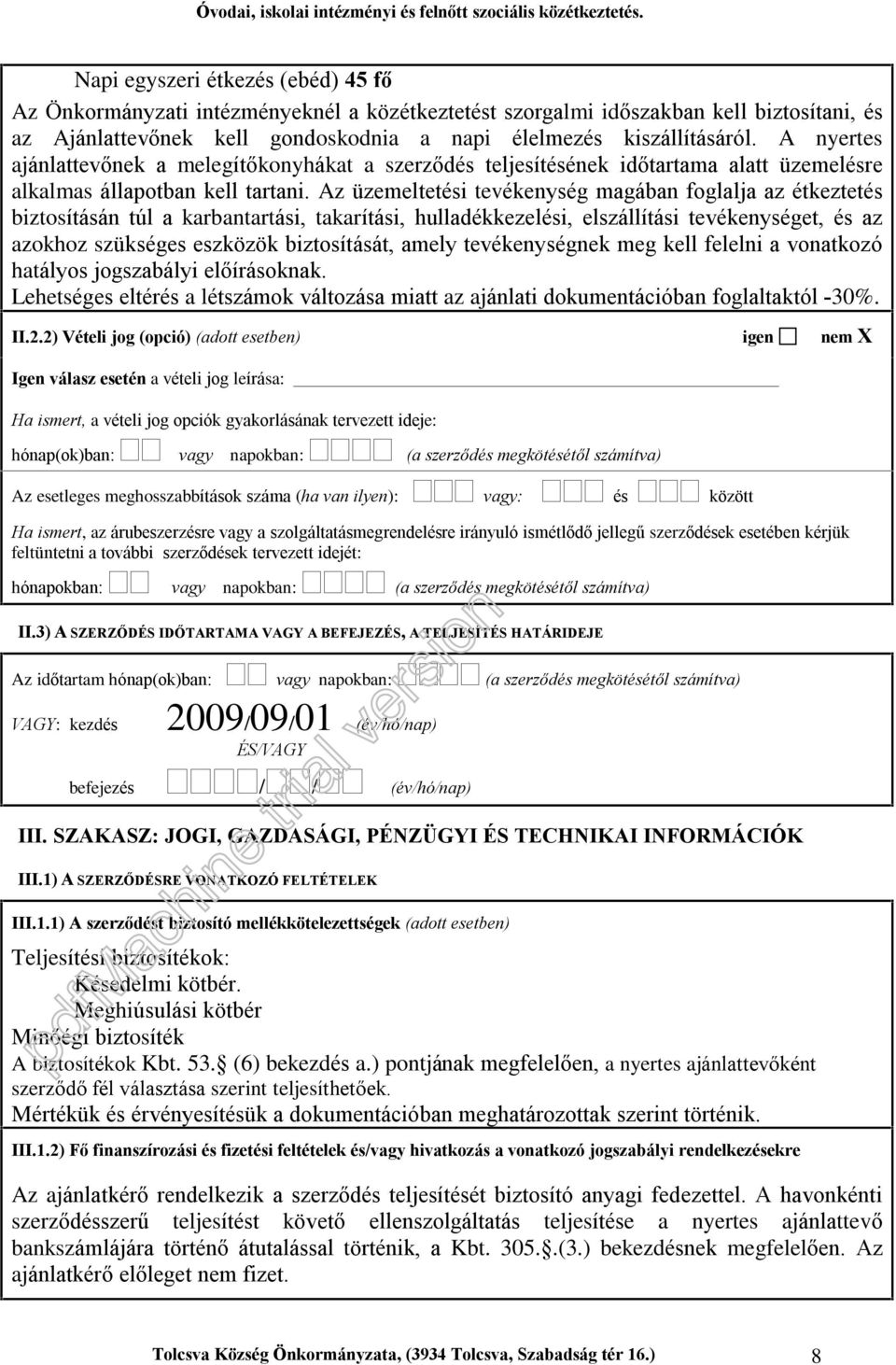 Az üzemeltetési tevékenység magában foglalja az étkeztetés biztosításán túl a karbantartási, takarítási, hulladékkezelési, elszállítási tevékenységet, és az azokhoz szükséges eszközök biztosítását,