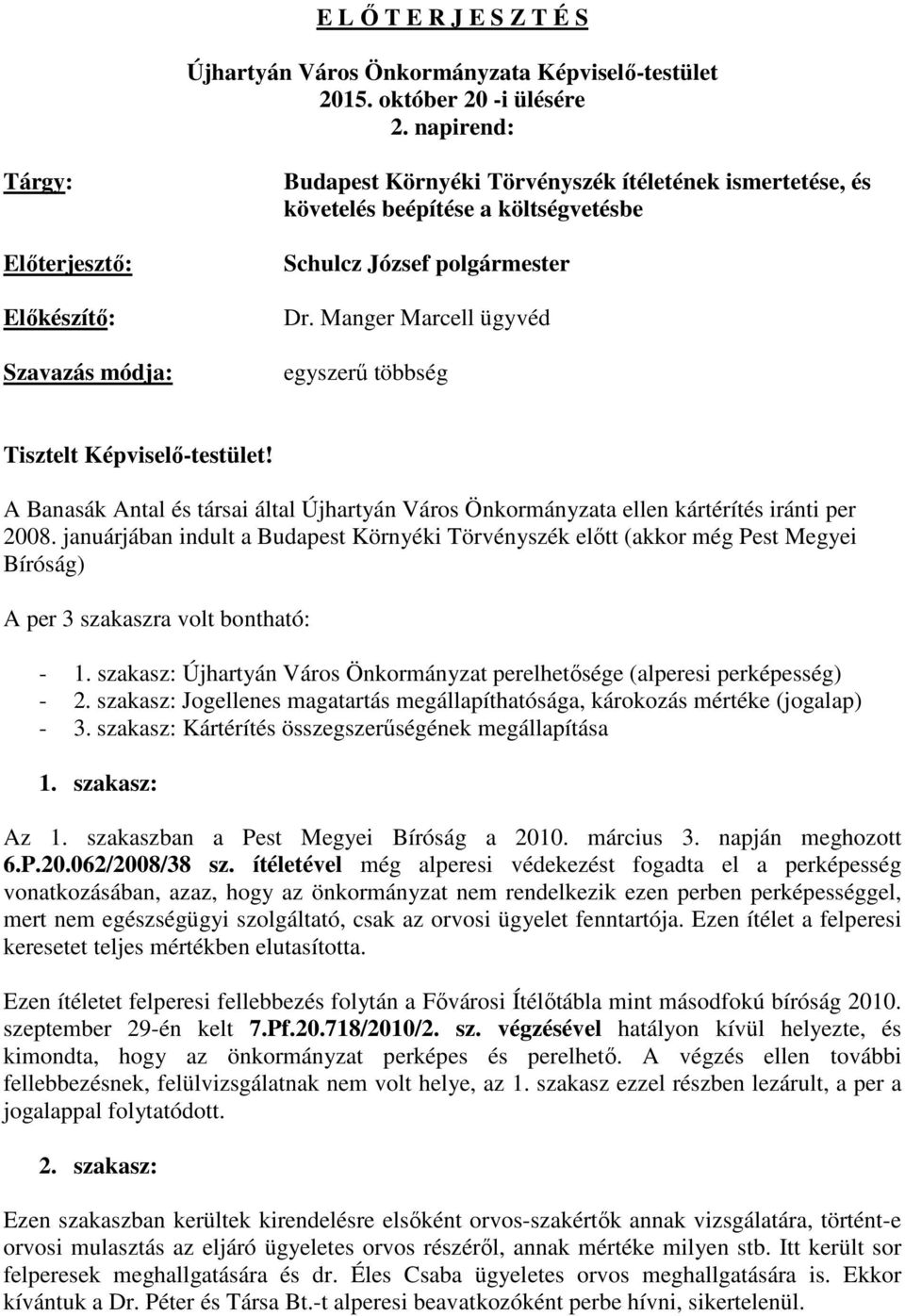 Manger Marcell ügyvéd egyszerű többség Tisztelt Képviselő-testület! A Banasák Antal és társai által Újhartyán Város Önkormányzata ellen kártérítés iránti per 2008.