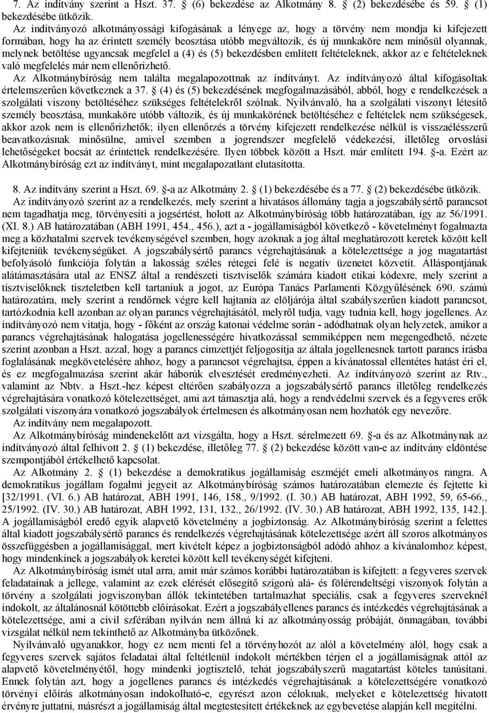 olyannak, melynek betöltése ugyancsak megfelel a (4) és (5) bekezdésben említett feltételeknek, akkor az e feltételeknek való megfelelés már nem ellenőrizhető.