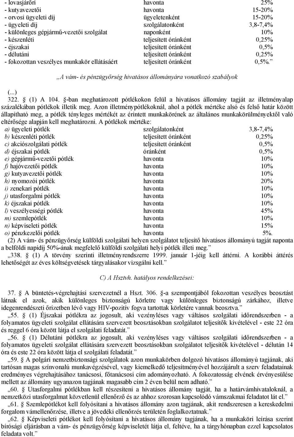 A vám- és pénzügyőrség hivatásos állományára vonatkozó szabályok (...) 322. (1) A 104.