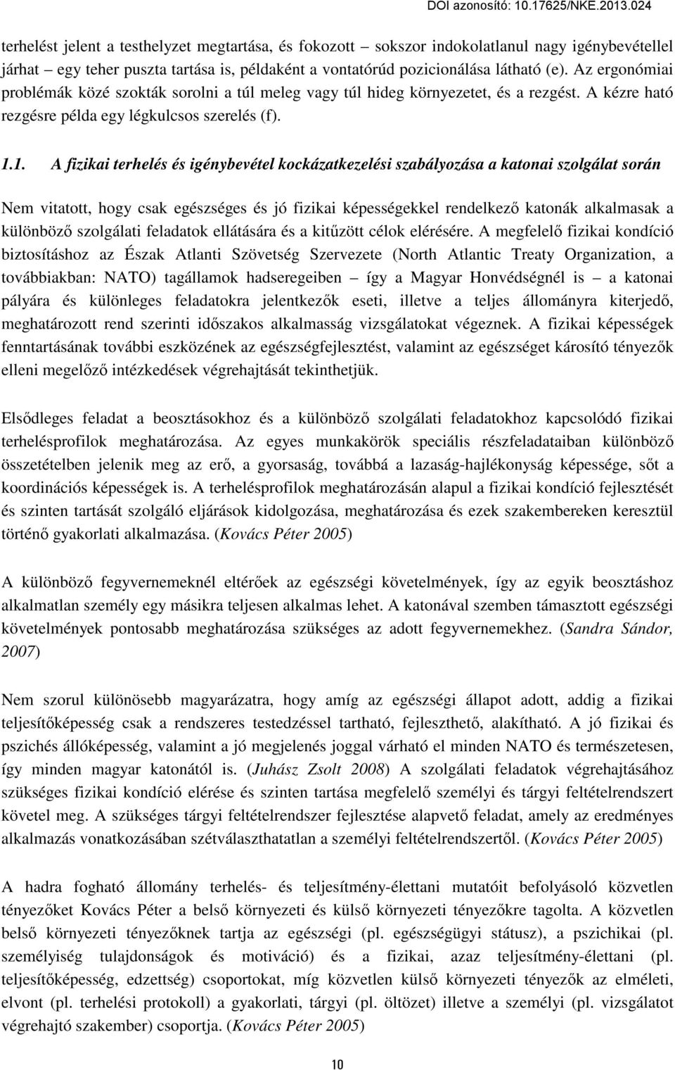 1. A fizikai terhelés és igénybevétel kockázatkezelési szabályozása a katonai szolgálat során Nem vitatott, hogy csak egészséges és jó fizikai képességekkel rendelkező katonák alkalmasak a különböző