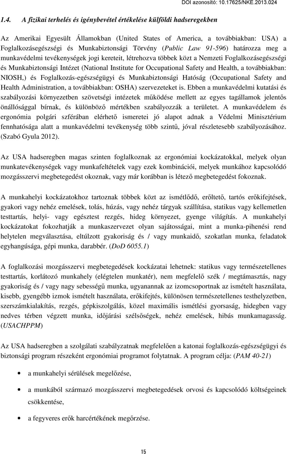 Occupational Safety and Health, a továbbiakban: NIOSH,) és Foglalkozás-egészségügyi és Munkabiztonsági Hatóság (Occupational Safety and Health Administration, a továbbiakban: OSHA) szervezeteket is.