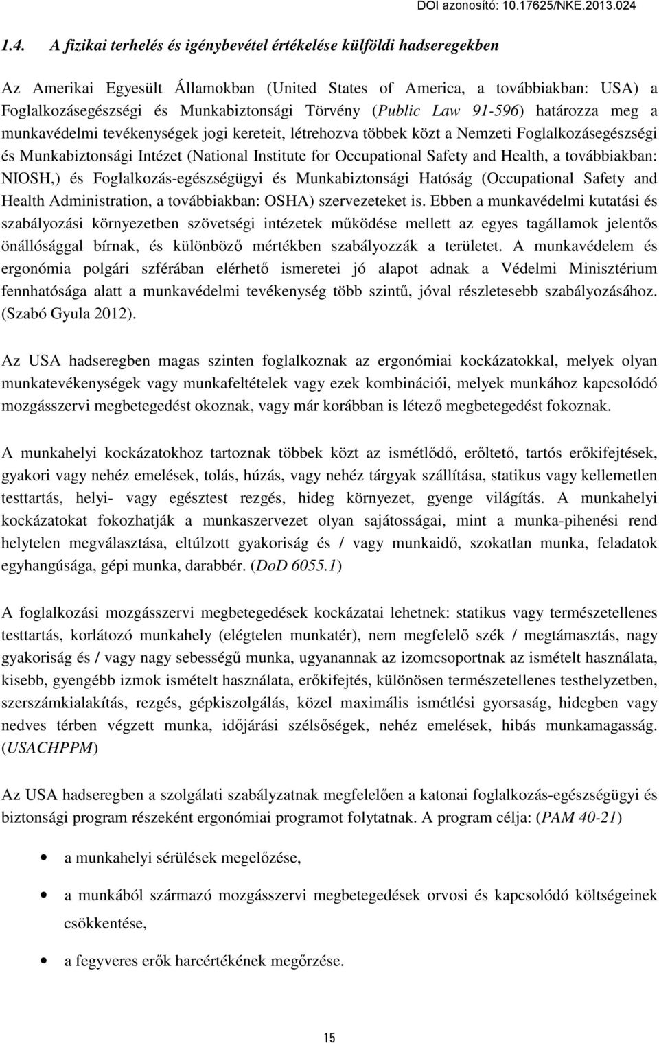 Occupational Safety and Health, a továbbiakban: NIOSH,) és Foglalkozás-egészségügyi és Munkabiztonsági Hatóság (Occupational Safety and Health Administration, a továbbiakban: OSHA) szervezeteket is.