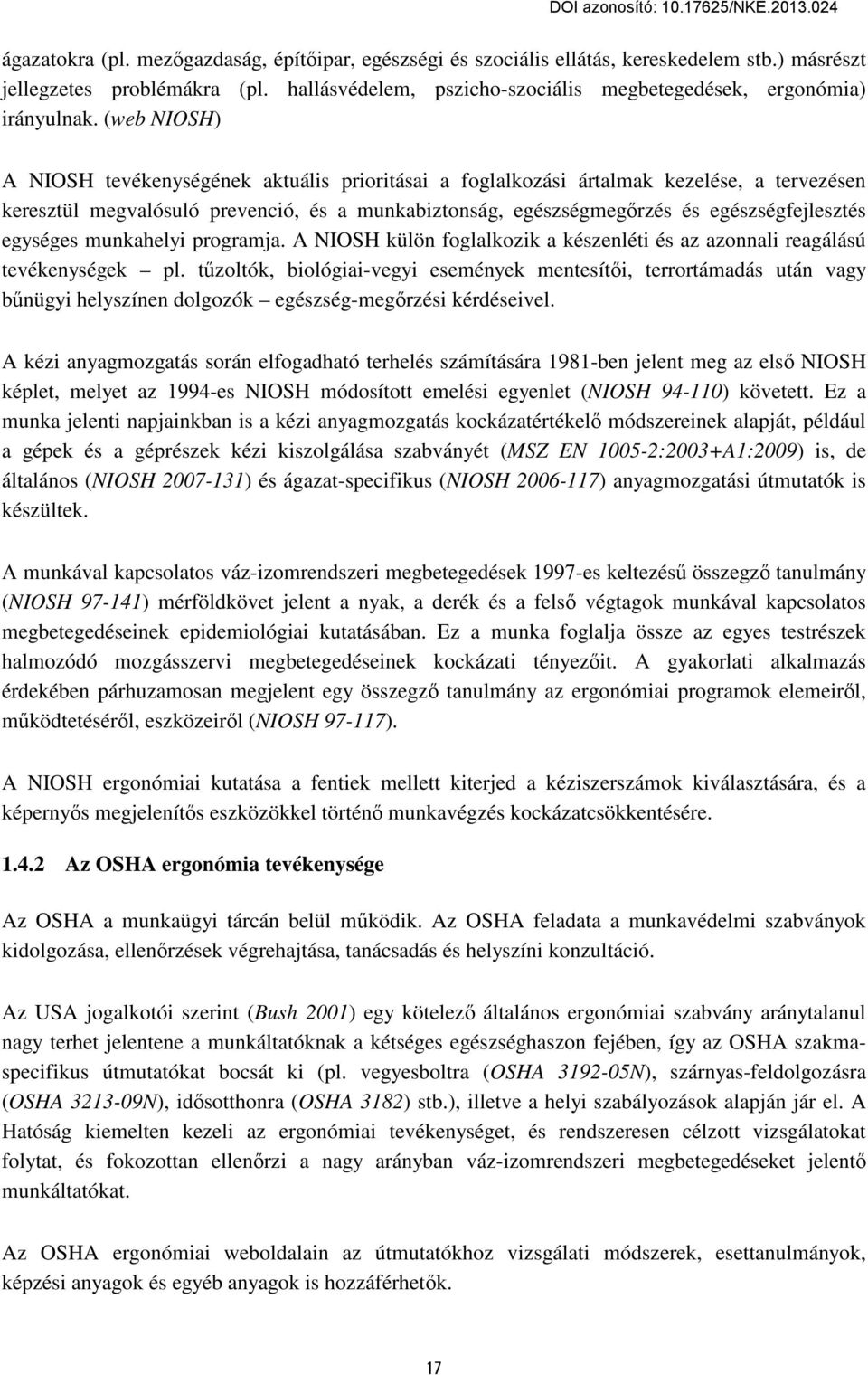 (web NIOSH) A NIOSH tevékenységének aktuális prioritásai a foglalkozási ártalmak kezelése, a tervezésen keresztül megvalósuló prevenció, és a munkabiztonság, egészségmegőrzés és egészségfejlesztés