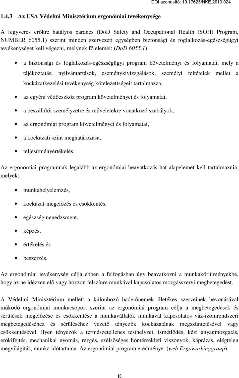 1) a biztonsági és foglalkozás-egészségügyi program követelményi és folyamatai, mely a tájékoztatás, nyilvántartások, eseménykivizsgálások, személyi feltételek mellet a kockázatkezelési tevékenység