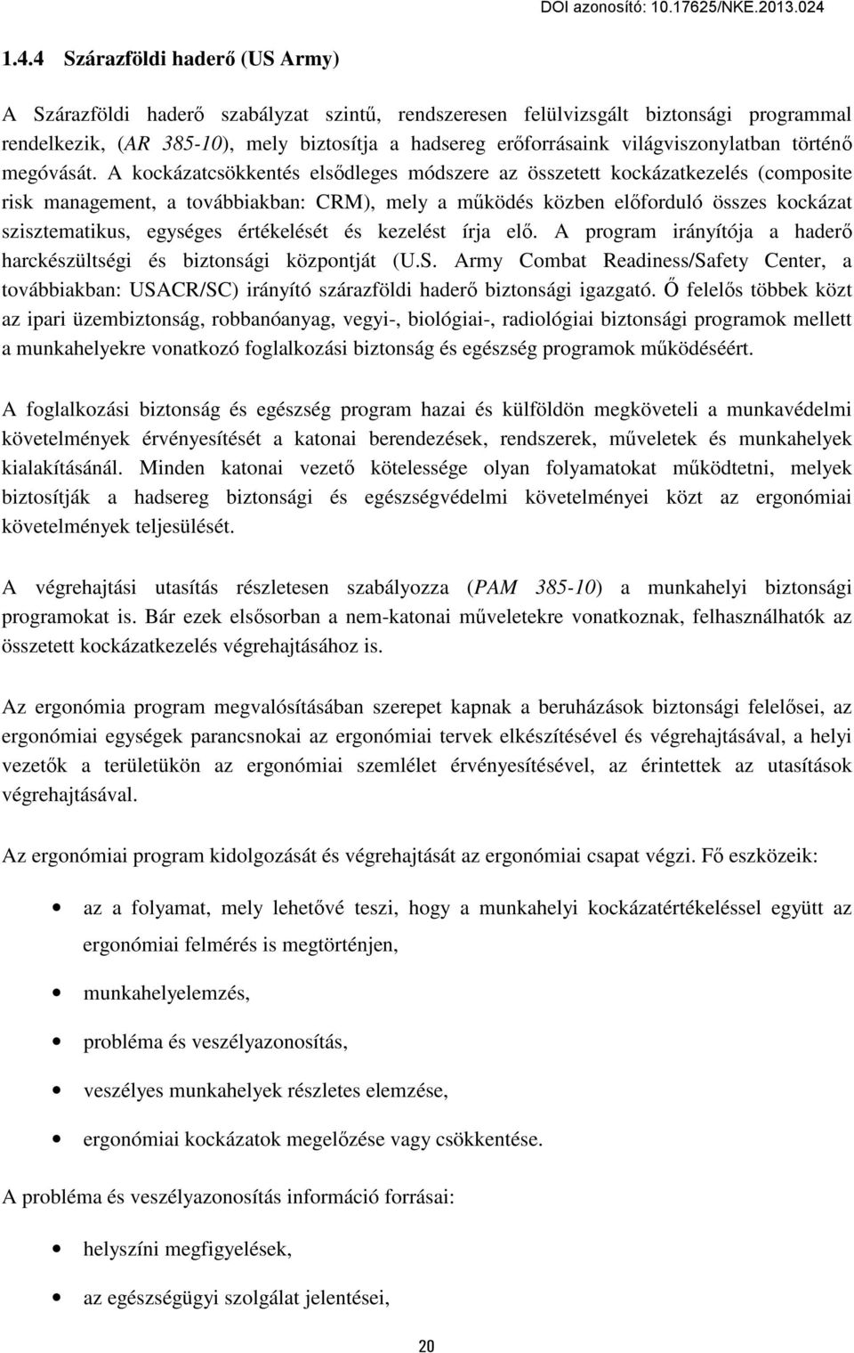 A kockázatcsökkentés elsődleges módszere az összetett kockázatkezelés (composite risk management, a továbbiakban: CRM), mely a működés közben előforduló összes kockázat szisztematikus, egységes