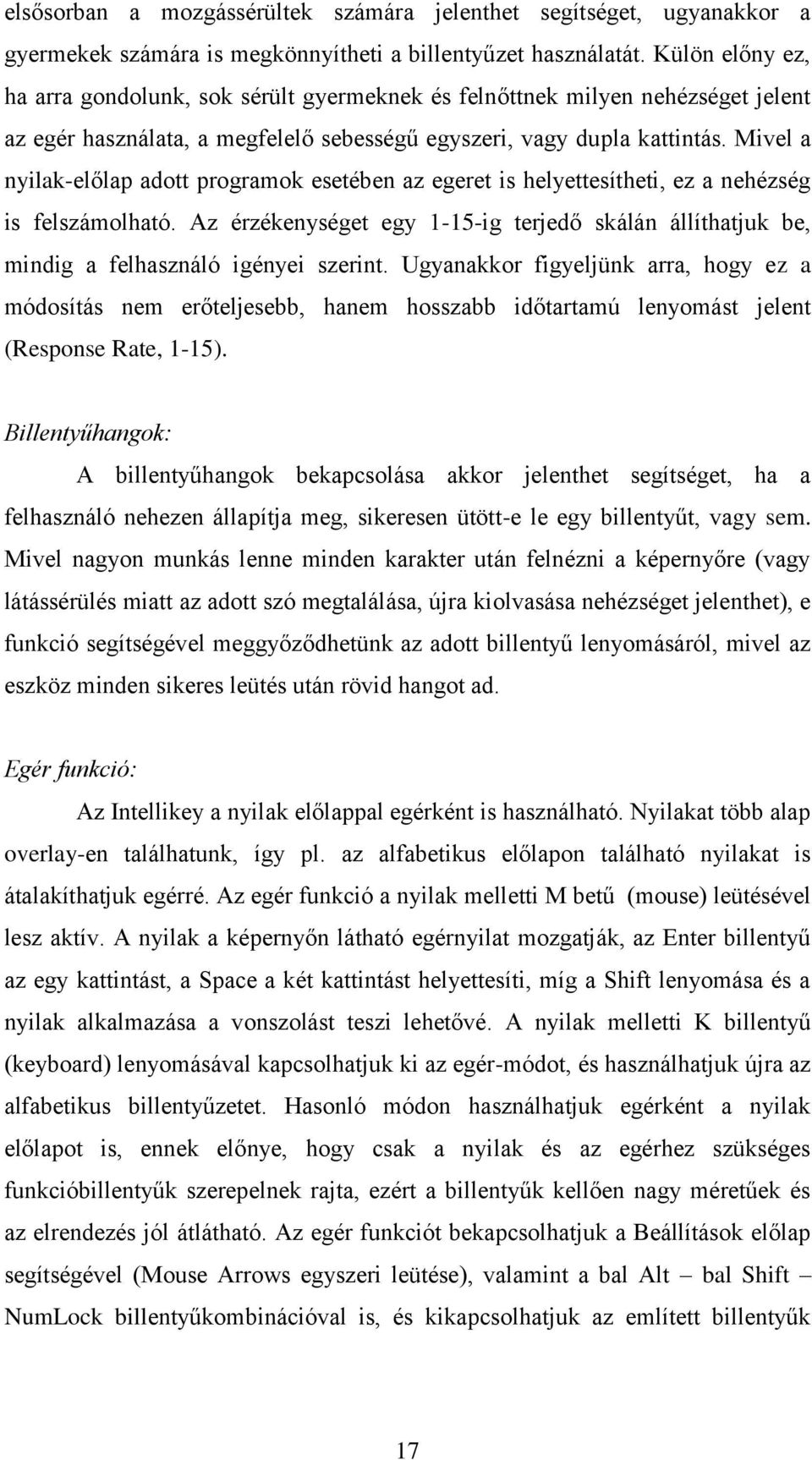 Mivel a nyilak-előlap adott programok esetében az egeret is helyettesítheti, ez a nehézség is felszámolható.