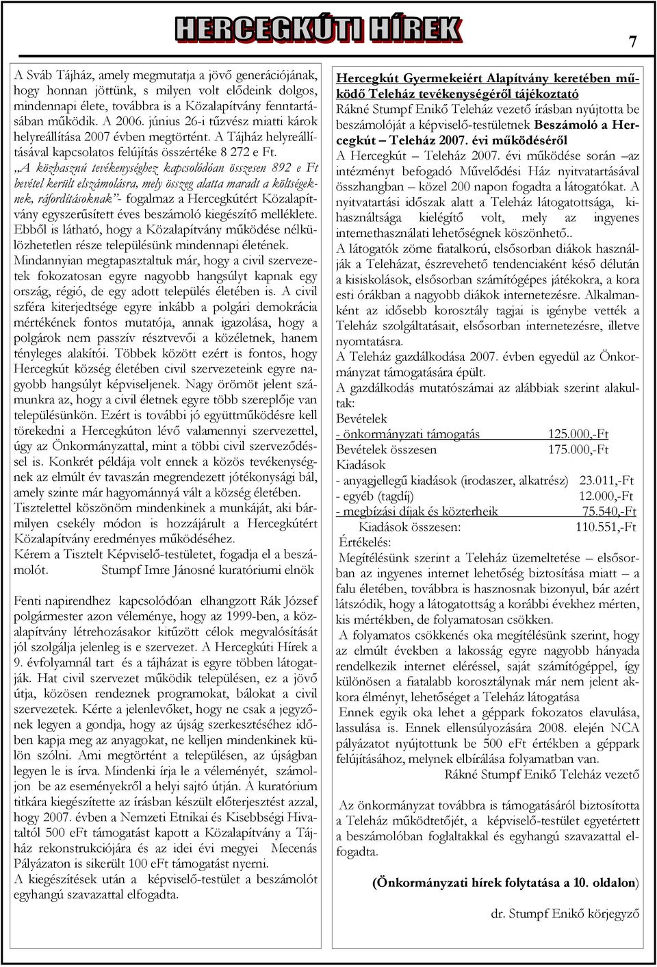 A közhasznú tevékenységhez kapcsolódóan összesen 892 e Ft bevétel került elszámolásra, mely összeg alatta maradt a költségeknek, ráfordításoknak - fogalmaz a Hercegkútért Közalapítvány egyszerűsített