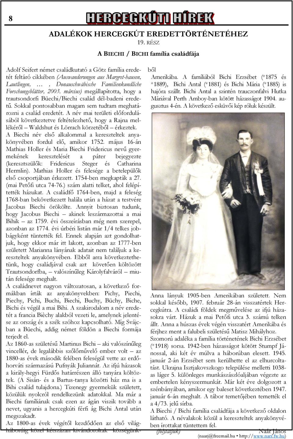 Forschungsblätter, 2003. március) megállapította, hogy a trautsondorfi Büechi/Biechi család dél-badeni eredetű. Sokkal pontosabban magam sem tudtam meghatározni a család eredetét.