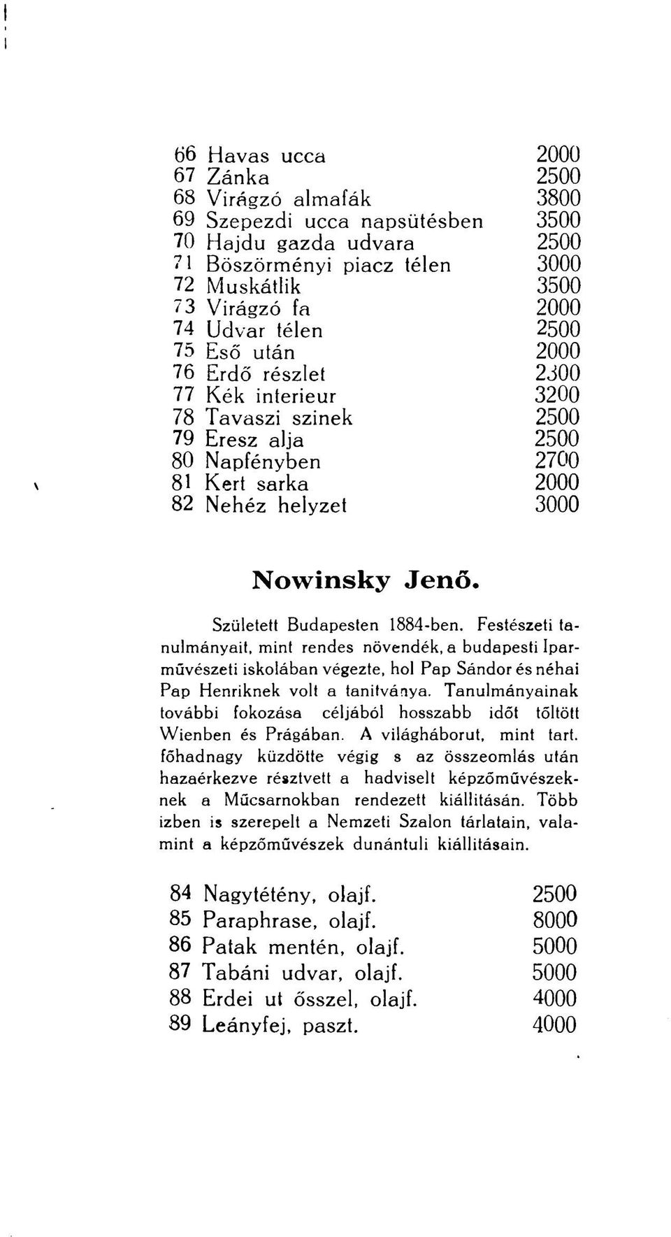 Született Budapesten 1884-ben. Festészeti tanulmányait, mint rendes növendék, a budapesti Iparművészeti iskolában végezte, hol Pap Sándor és néhai Pap Henriknek volt a tanítványa.