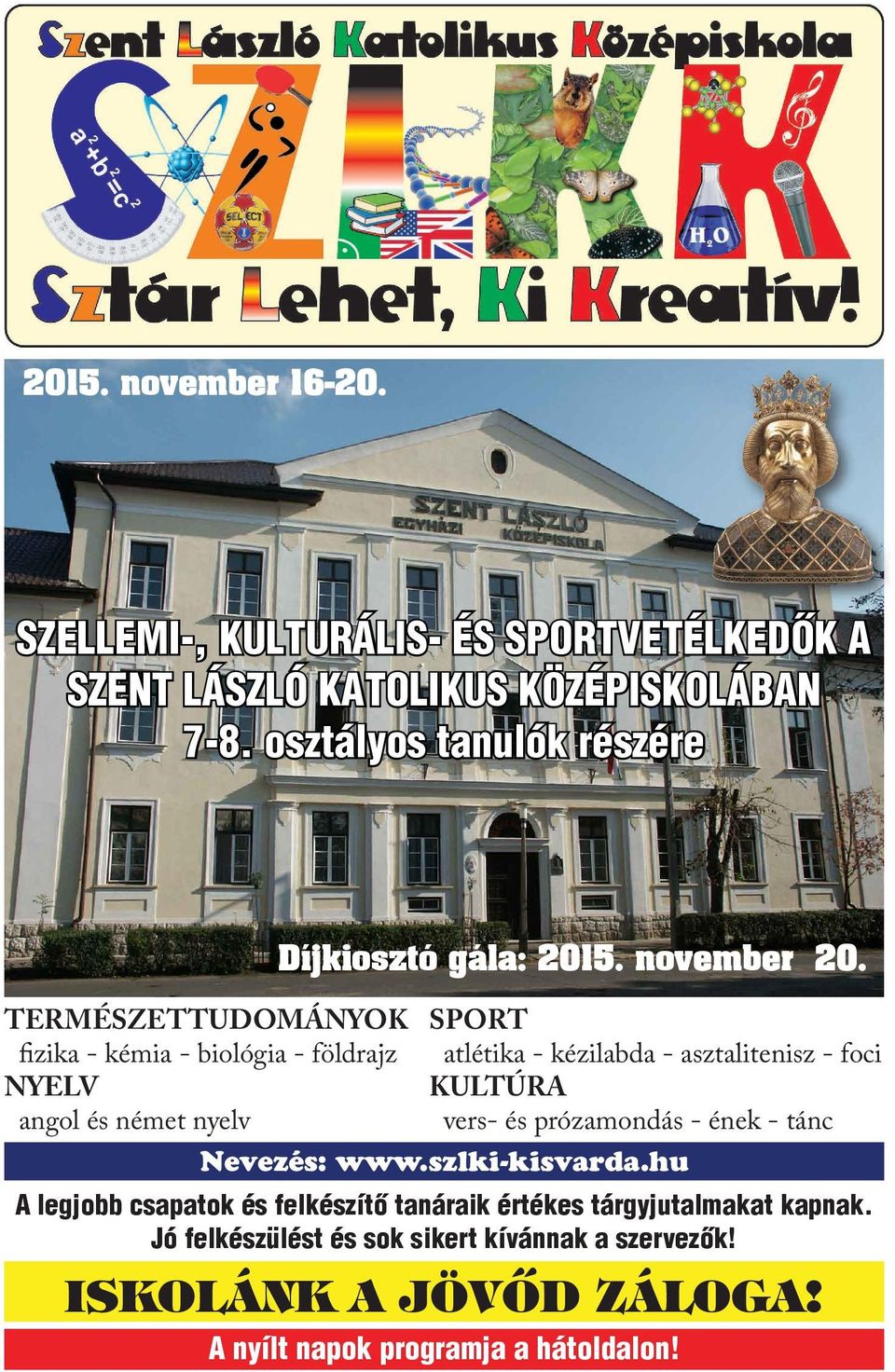 november 20. SPORT atlétika - kézilabda - asztalitenisz - foci KULTÚRA vers- és prózamondás - ének - tánc Nevezés: www.szlki-kisvarda.