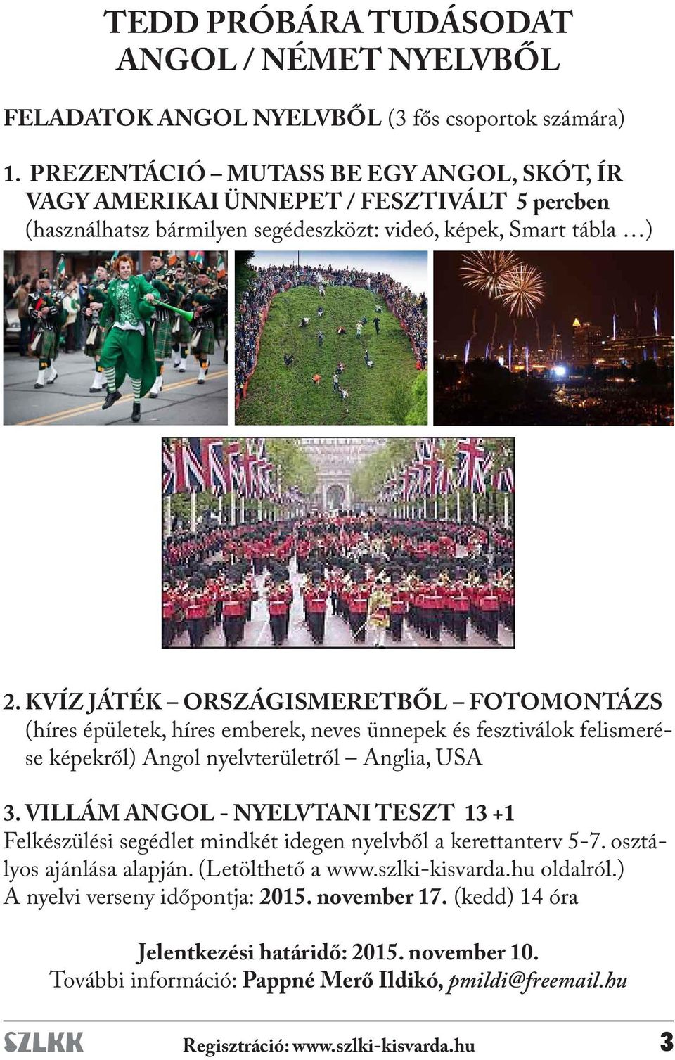 KVÍZ JÁTÉK ORSZÁGISMERETBŐL FOTOMONTÁZS (híres épületek, híres emberek, neves ünnepek és fesztiválok felismerése képekről) Angol nyelvterületről Anglia, USA 3.