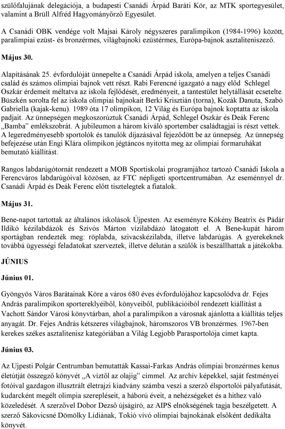 Alapításának 25. évfordulóját ünnepelte a Csanádi Árpád iskola, amelyen a teljes Csanádi család és számos olimpiai bajnok vett részt.
